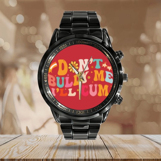 Discover Don't Bully Me I'll Cum Unisex Calendar Steel Band Watch