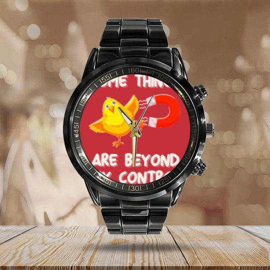 Discover Chick Magnet T- Calendar Steel Band Watch Some Things Are Beyond My Control - Chick Magnet T- Calendar Steel Band Watch Calendar Steel Band Watch