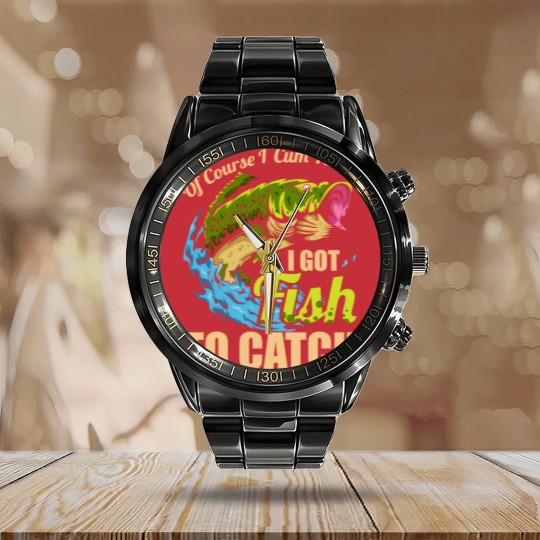 Discover Mens Of Course I Come Fast I Got Fish To Catch Fishing Gifts Calendar Steel Band Watch