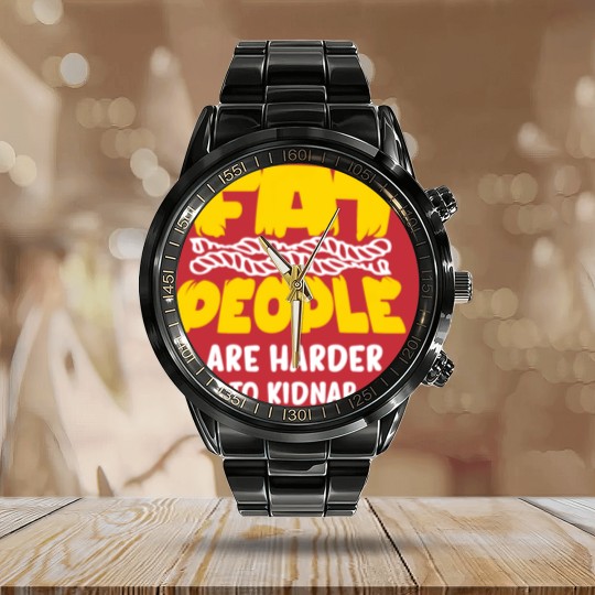 Discover fat people are harder to kidnap Calendar Steel Band Watch
