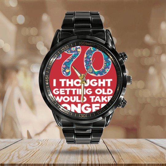 Discover 70th - 70 I Thought Getting Old Would Take Longer Calendar Steel Band Watch