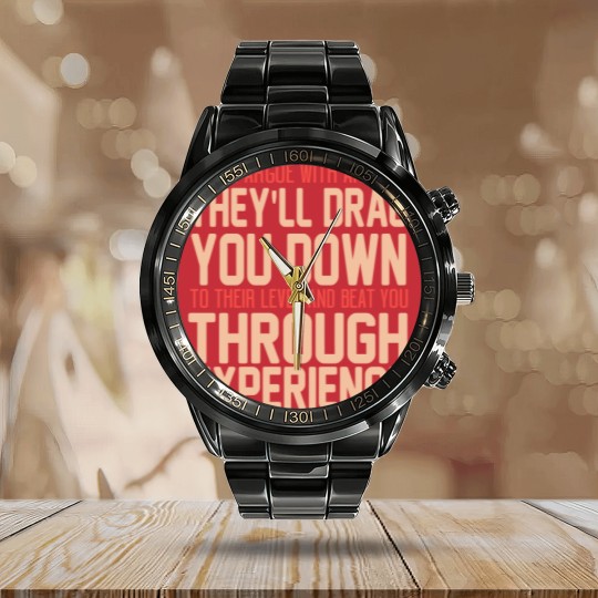 Discover Never Argue With An Idiot They Will Drag You Down To Their Level And Beat You Through Experience. - Idiot - Calendar Steel Band Watch