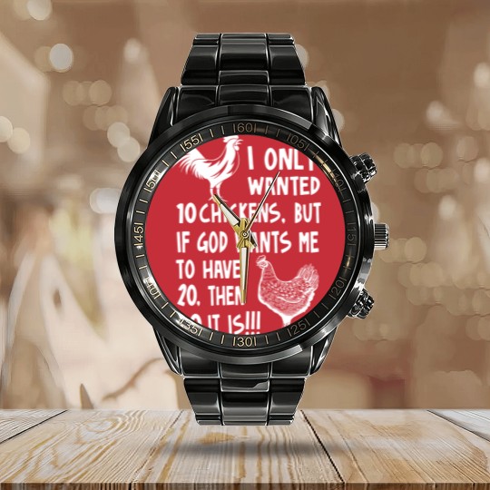 Discover I Only Wanted 10 Chickens But If God Wants Me To Have 20, Then 40 It Is!!!, Chickens Quote Calendar Steel Band Watch