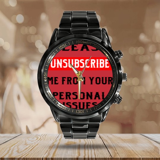 Discover Please Unsubscribe Me From Your Personal Issues © Calendar Steel Band Watch