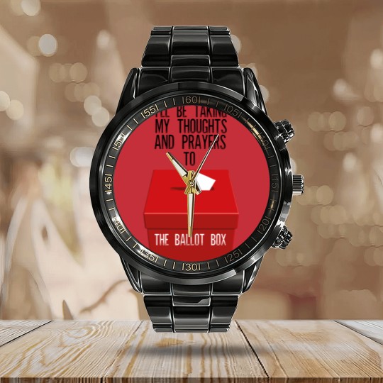 Discover Ill Be Taking My Thoughts And Prayers To The Ballot Box Calendar Steel Band Watch