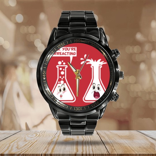 Discover You're Overreacting Funny Science Chemistry Humor Calendar Steel Band Watch
