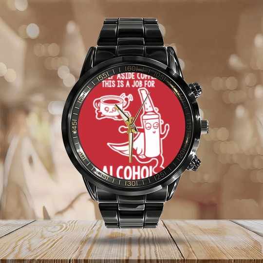 Discover Step Aside Coffee This Is A Job For Alcohol Calendar Steel Band Watch