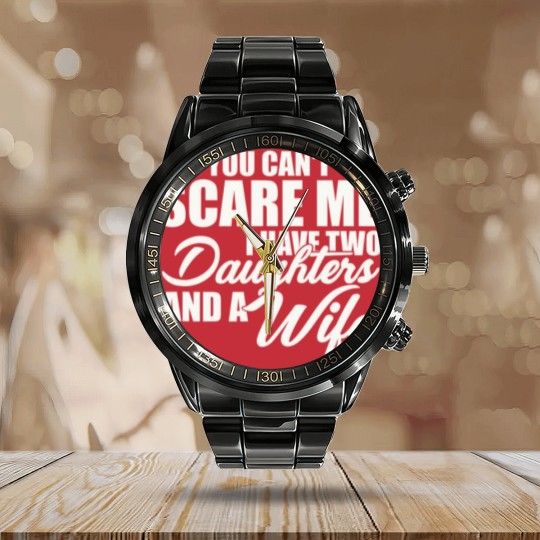 Discover you cant scare me i have two daughters and a wife funny dad Calendar Steel Band Watch