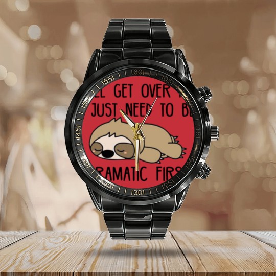 Discover Ill Get Over It I Just Need To Be Dramatic First Calendar Steel Band Watch,Sarcastic Calendar Steel Band Watch,Sloth Lover,Funny Calendar Steel Band Watch