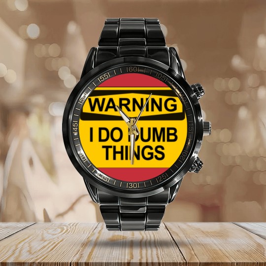Discover Warning - I Do Dumb Things - Warning Sign - Calendar Steel Band Watch