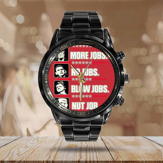 Discover Trump More Jobs, Obama No Jobs, Clinton Blow Jobs, Biden Nut Job Calendar Steel Band Watch