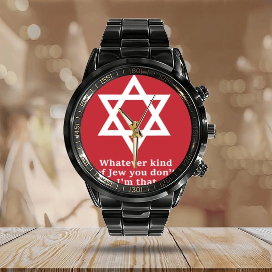 Discover what kind of jew you don't like i'm that one Calendar Steel Band Watch