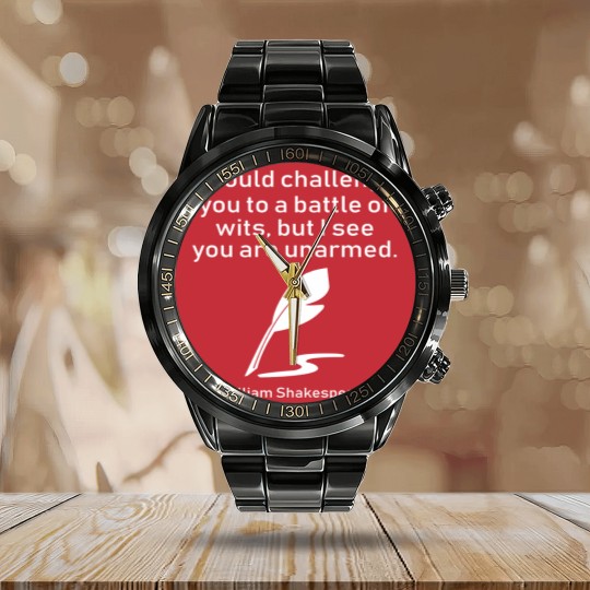 Discover I Would Challenge You To A Battle Of Wits But I See You Are Unarmed William Shakespeare Calendar Steel Band Watch