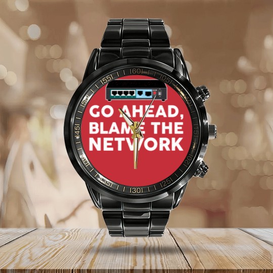 Discover Go Ahead Blame The Network Network Engineer Calendar Steel Band Watch