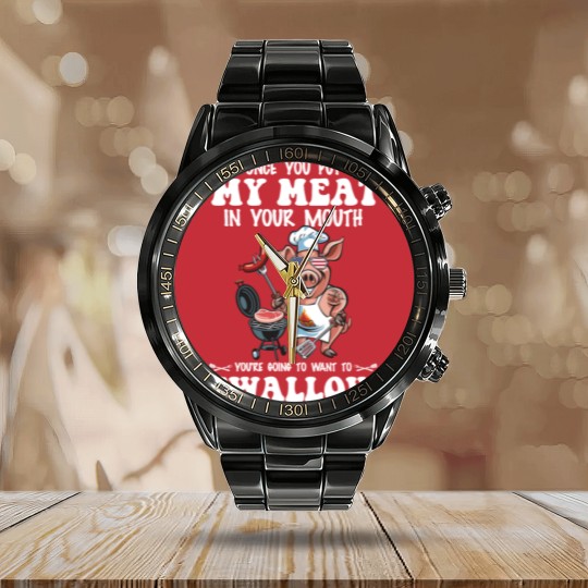 Discover Once You Put My Meat In Your Mouth Calendar Steel Band Watch