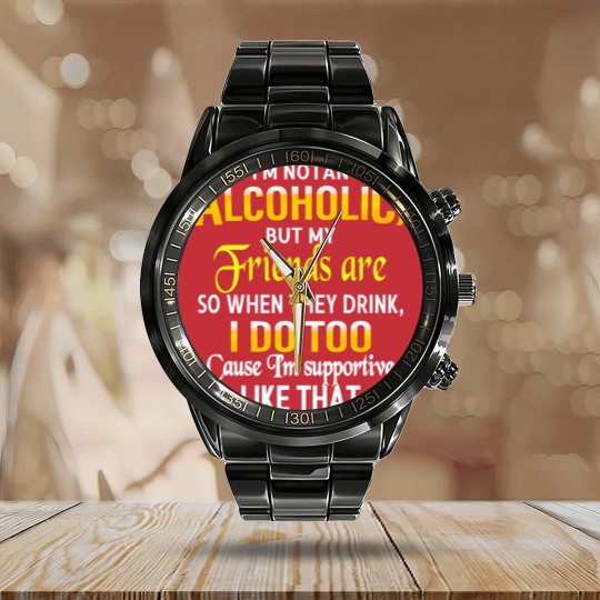 Discover I'm Not An Alcoholic But My Friends Are Calendar Steel Band Watch