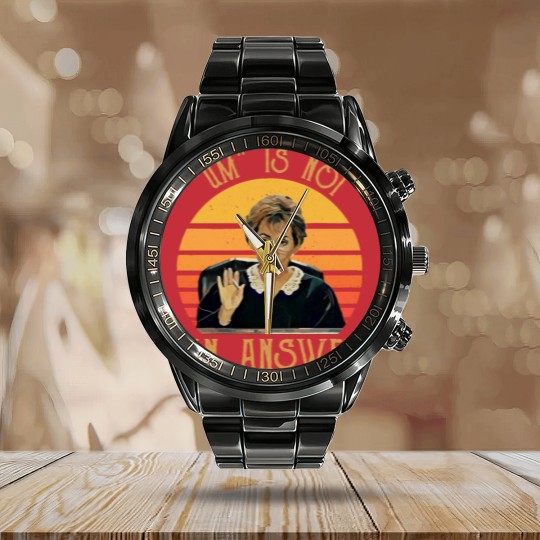 Discover Um Is Not An Answer Judge Judy Quote Funny Gift Calendar Steel Band Watch