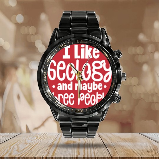Discover I Like Geology And Maybe Three 3 People Funny Geologist Joke - I Like Geology And Maybe Three People - Calendar Steel Band Watch