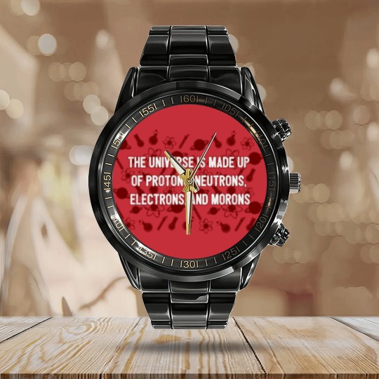 Discover Universe Made Up Of Protons Electrons And Morons Calendar Steel Band Watch