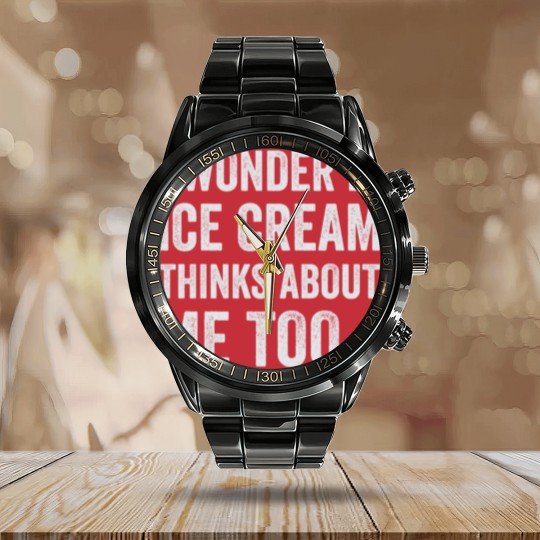 Discover I Wonder If Ice Cream Thinks About Me Too Funny Fo Calendar Steel Band Watch