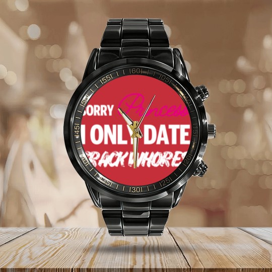 Discover Sorry Princess i only date Crack Whores Calendar Steel Band Watch