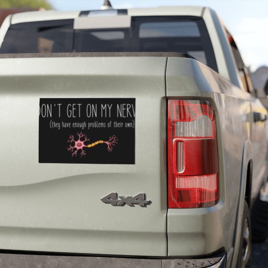 Discover Don't Get On My Nerves (They Have Enough Problems Of Their Own) - Funny Car Magnets