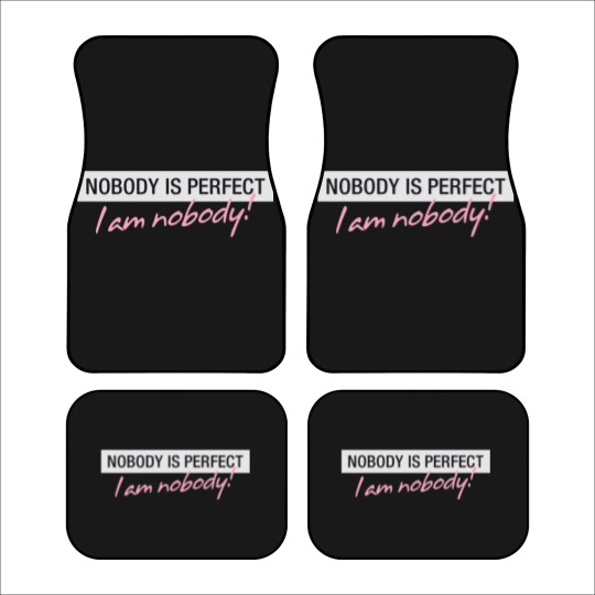Discover Nobody Is Perfect. I'm Nobody! Car Mats