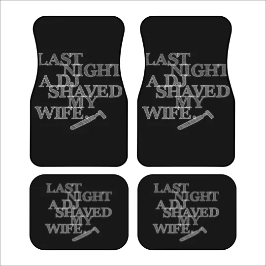 Discover Last Night A DJ Shaved My Wife - white Car Mats