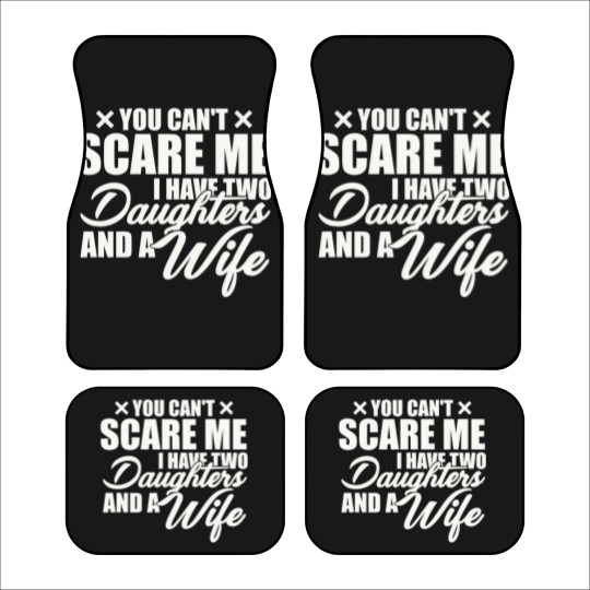 Discover you cant scare me i have two daughters and a wife funny dad Car Mats