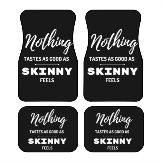 Discover Nothing Tastes As Good As Skinny Feels Car Mats