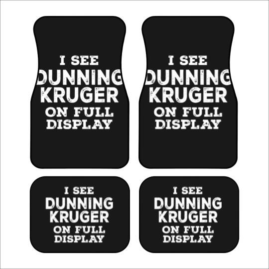 Discover Dunning Kruger On Full Display Car Mats