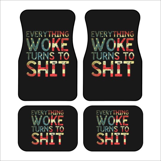 Discover Everything woke turns to shit New version 2022 - Everything Woke Turns To Shit - Car Mats