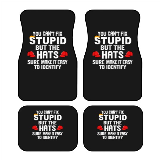 Discover You Can t Fix Stupid But The Hats Sure Make It Ea Car Mats
