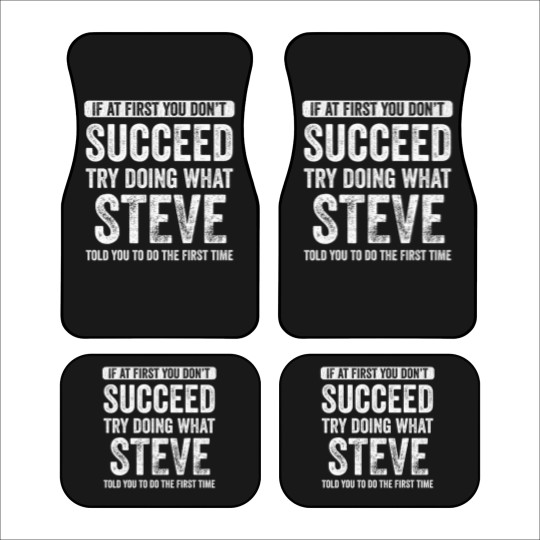 Discover steve if at first you don't succeed try doing what steve t Car Mats