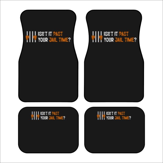 Discover Isn't it past your jail time? Car Mats, Anti Trump Oscars Car Mats, Funny Political