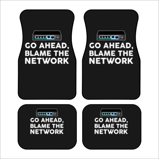 Discover Go Ahead Blame The Network Network Engineer Car Mats