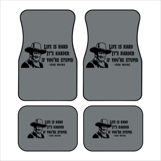 Discover Life is hard it's harder if your stupid- John Wayne - Car Mats