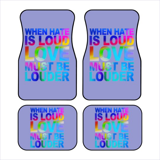 Discover When Hate Is Loud Love Must Be Louder Car Mats