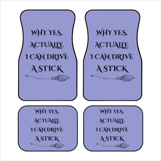 Discover Why Yes, Actually I Can Drive A Stick - Drive A Stick - Car Mats
