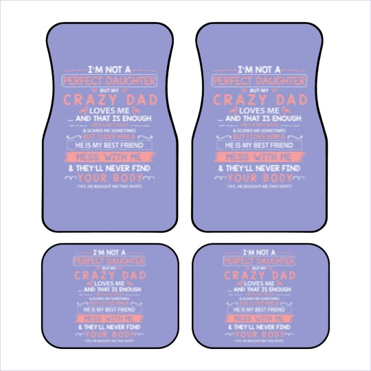 Discover I'm Not A Perfect Daughter But My Crazy Dad Loves Me Car Mats