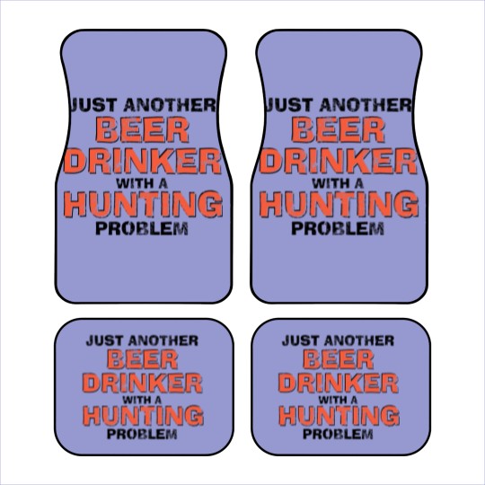 Discover Just Another Beer Drinking With A Hunting Problem Car Mats
