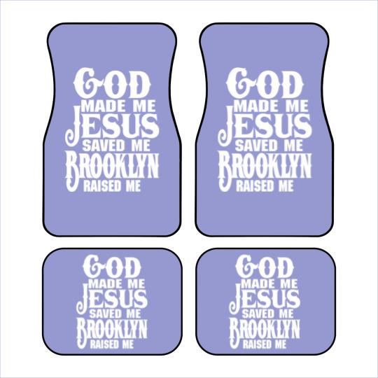 Discover God Made Me Jesus Saved Me Brooklyn Raised Me Car Mats
