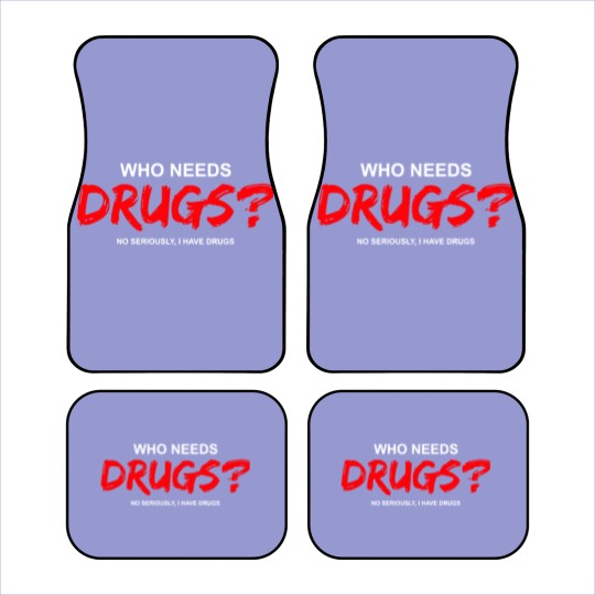 Discover YOU WANT DRUGS? Car Mats