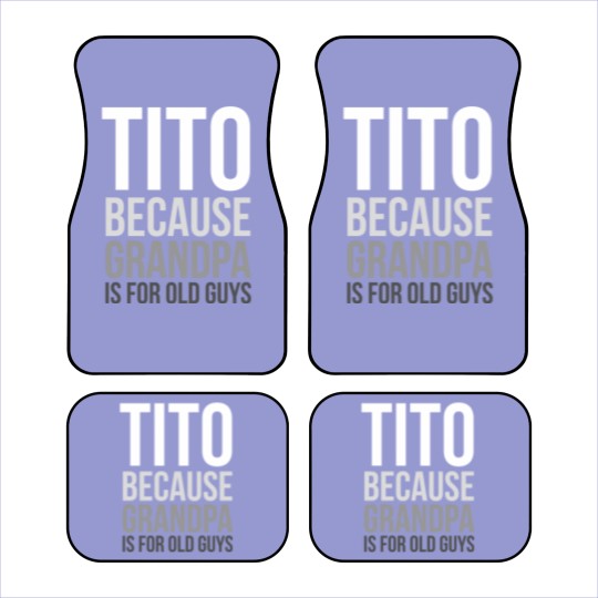 Discover Titos Car Mats Tito: Because Grandpa Is For Old Guys