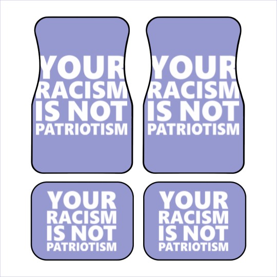 Discover Your Racism Is Not Patriotism Car Mats