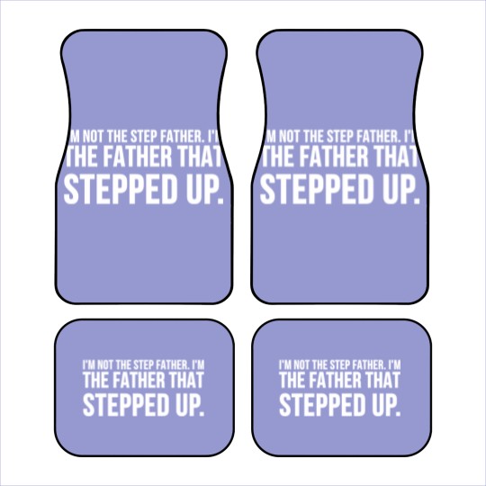 Discover Not The Step Father I'm The Father That Stepped Up Pullover Car Mats