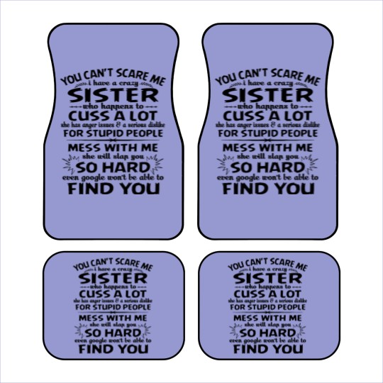 Discover You Can’t Scare Me I Have A Crazy Sister Who Happens To Cuss A Lot Mess With Me She Will Slap You So Hard - Gifts For Brothers From Sisters - Car Mats