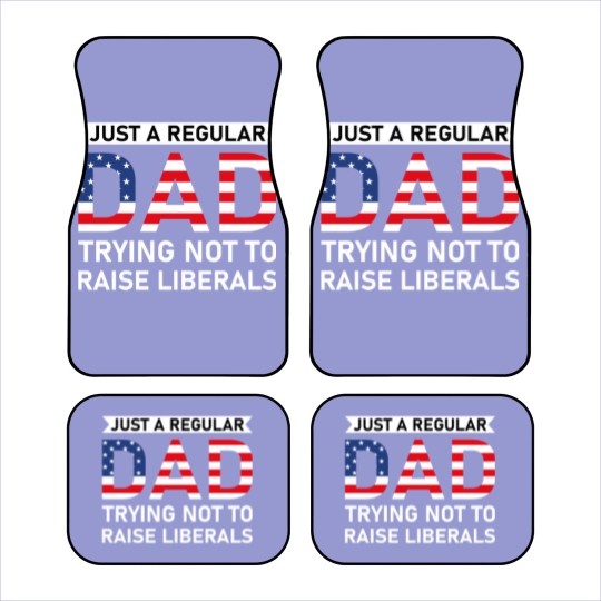 Discover Just A Regular Dad Trying Not To Raise Liberals - Raise Liberals - Car Mats