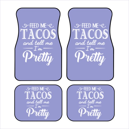 Discover Feed Me Tacos & Tell Me I’m Pretty Car Mats