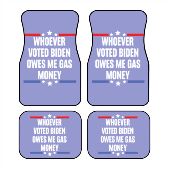 Discover Whoever Voted Biden Owes Me Gas Money - gas prices joe biden - Biden Owes Me Gas Money - Car Mats
